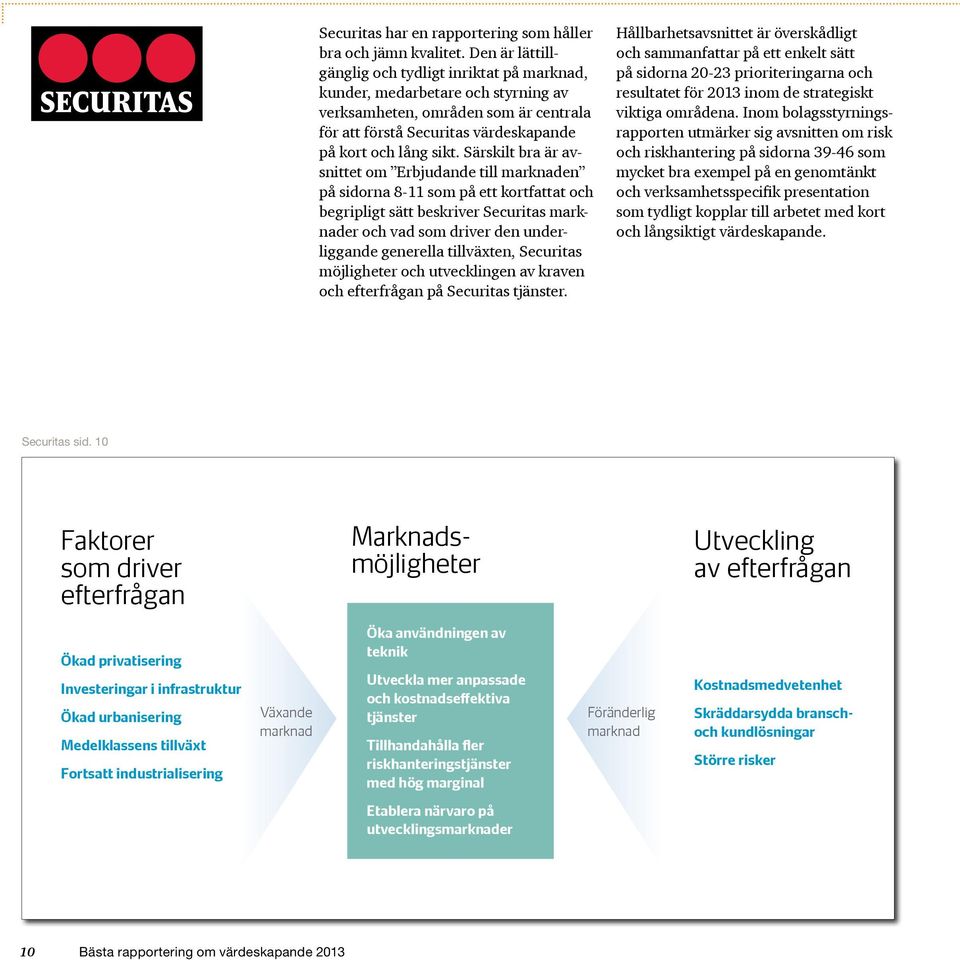 Särskilt bra är avsnittet om Erbjudande till marknaden på sidorna 8-11 som på ett kortfattat och begripligt sätt beskriver Securitas marknader och vad som driver den underliggande generella