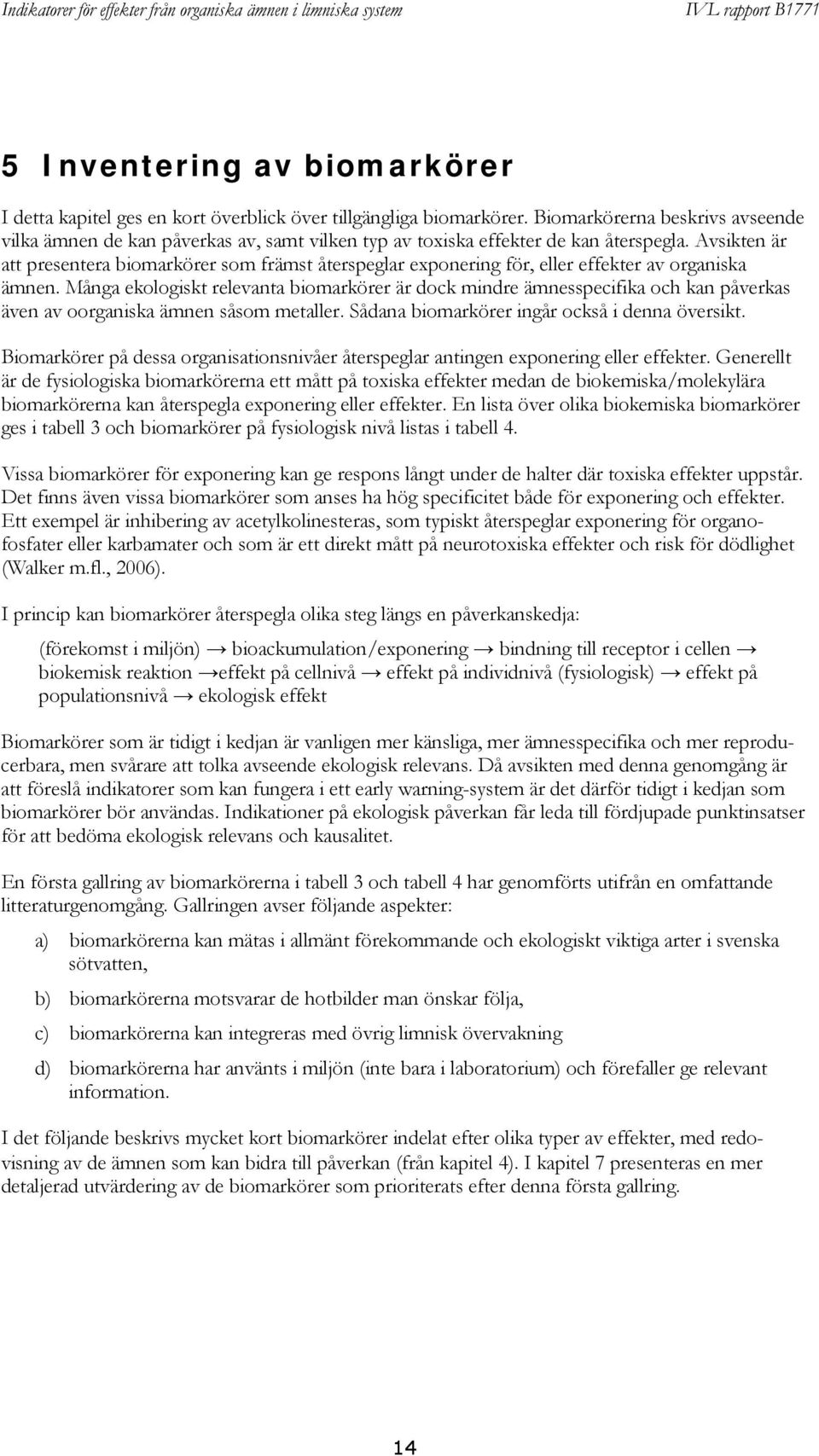 Avsikten är att presentera biomarkörer som främst återspeglar exponering för, eller effekter av organiska ämnen.