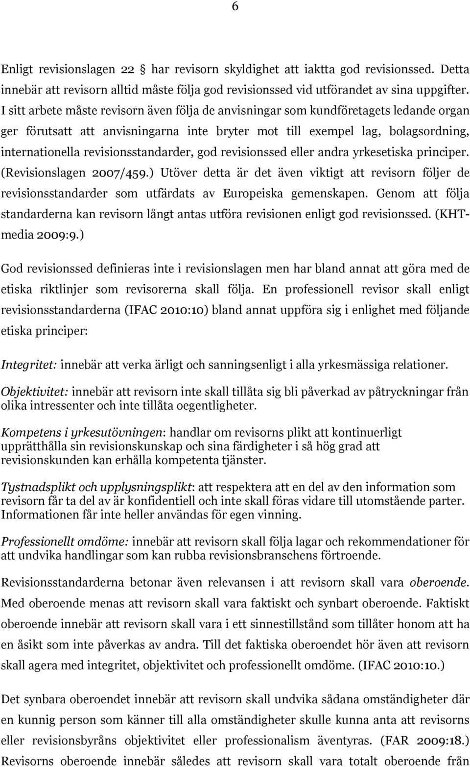 revisionsstandarder, god revisionssed eller andra yrkesetiska principer. (Revisionslagen 2007/459.