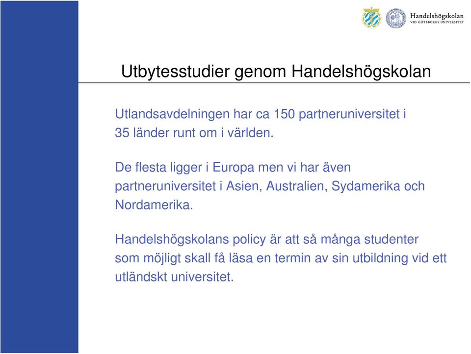 De flesta ligger i Europa men vi har även partneruniversitet i Asien, Australien,