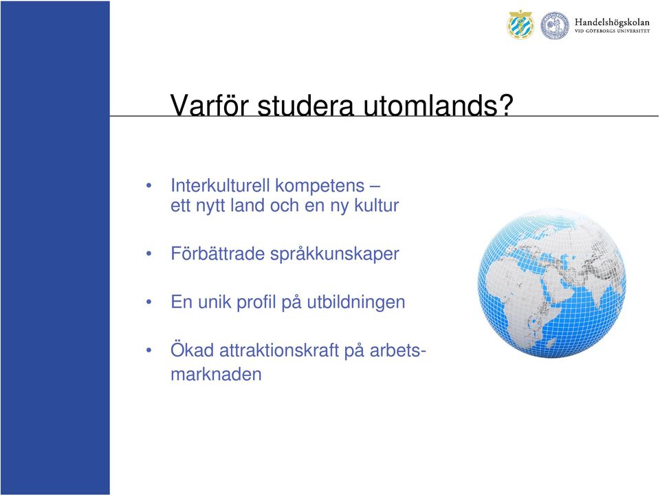 en ny kultur Förbättrade språkkunskaper En