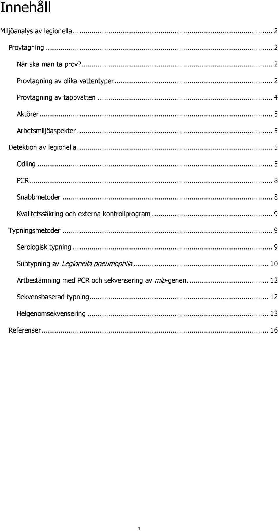 .. 8 Snabbmetoder... 8 Kvalitetssäkring och externa kontrollprogram... 9 Typningsmetoder... 9 Serologisk typning.