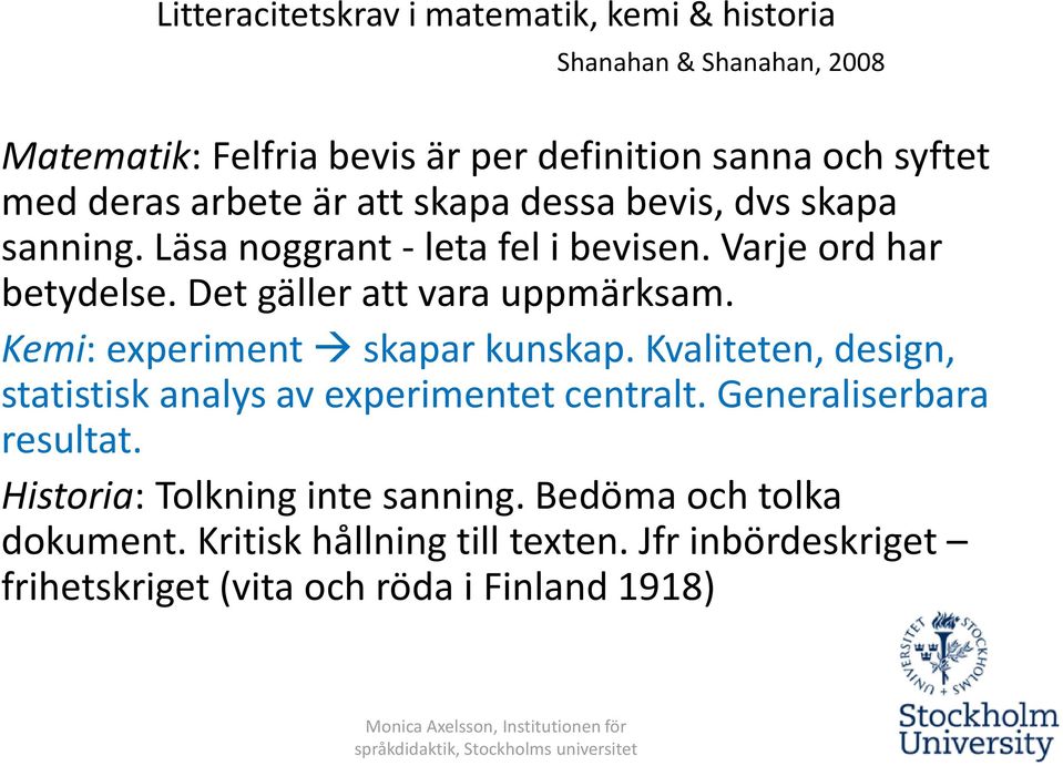 Det gäller att vara uppmärksam. Kemi: experiment skapar kunskap. Kvaliteten, design, statistisk analys av experimentet centralt.