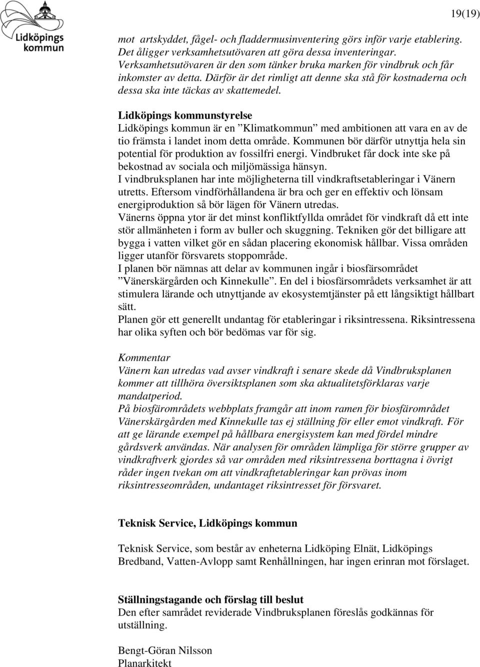 Lidköpings kommunstyrelse Lidköpings kommun är en Klimatkommun med ambitionen att vara en av de tio främsta i landet inom detta område.