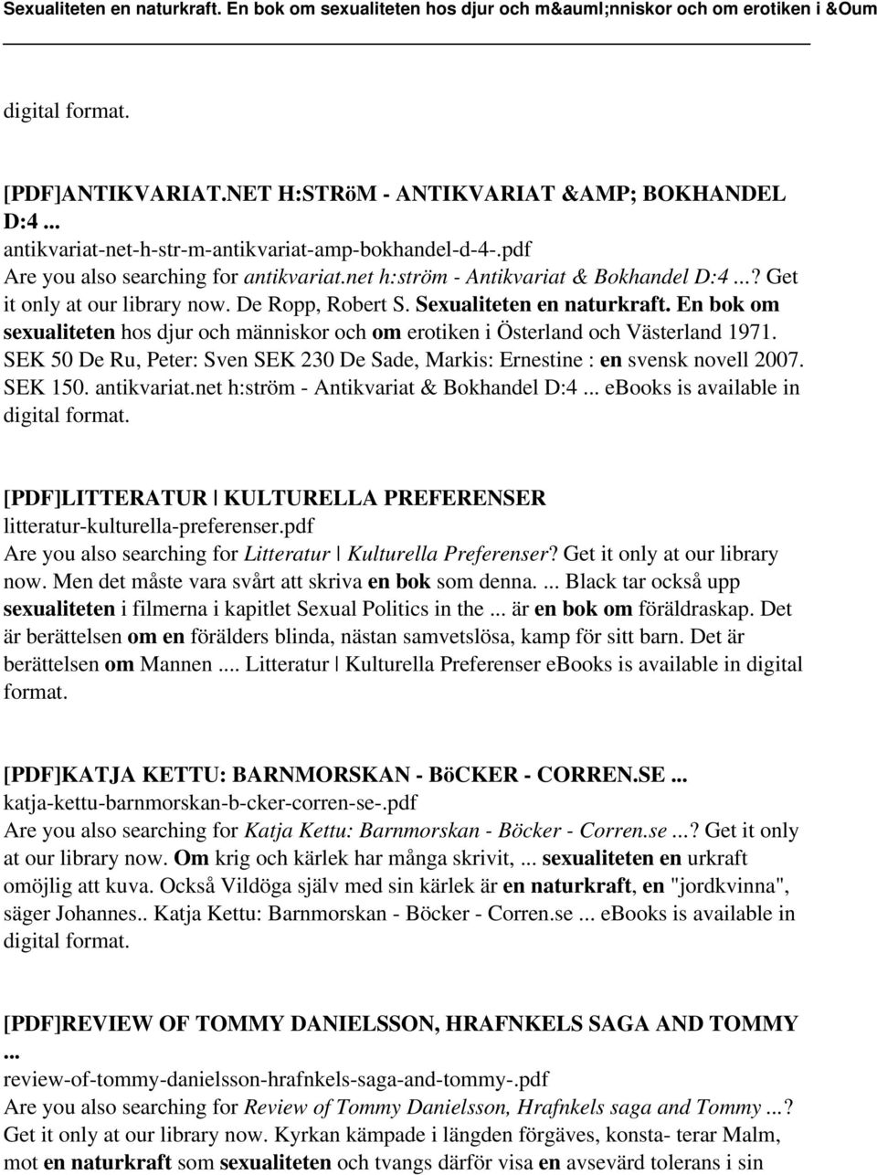 En bok om sexualiteten hos djur och människor och om erotiken i Österland och Västerland 1971. SEK 50 De Ru, Peter: Sven SEK 230 De Sade, Markis: Ernestine : en svensk novell 2007. SEK 150.