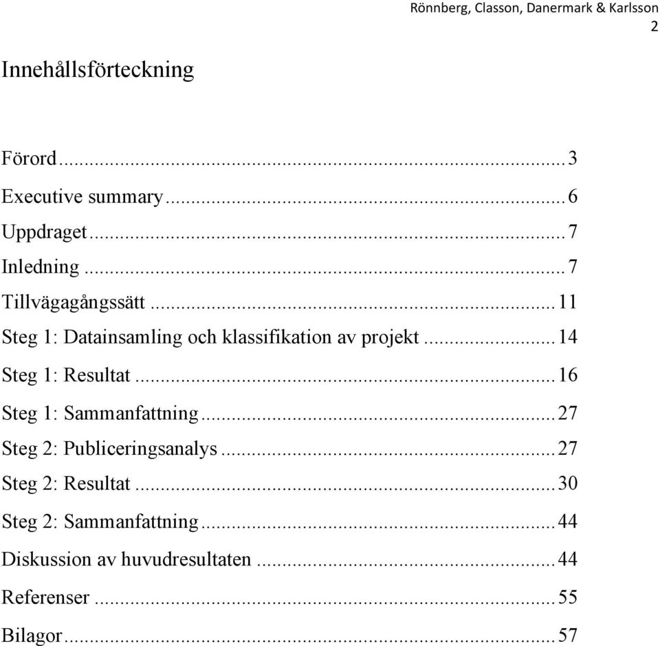 ..14 Steg 1: Resultat...16 Steg 1: Sammanfattning...27 Steg 2: Publiceringsanalys.