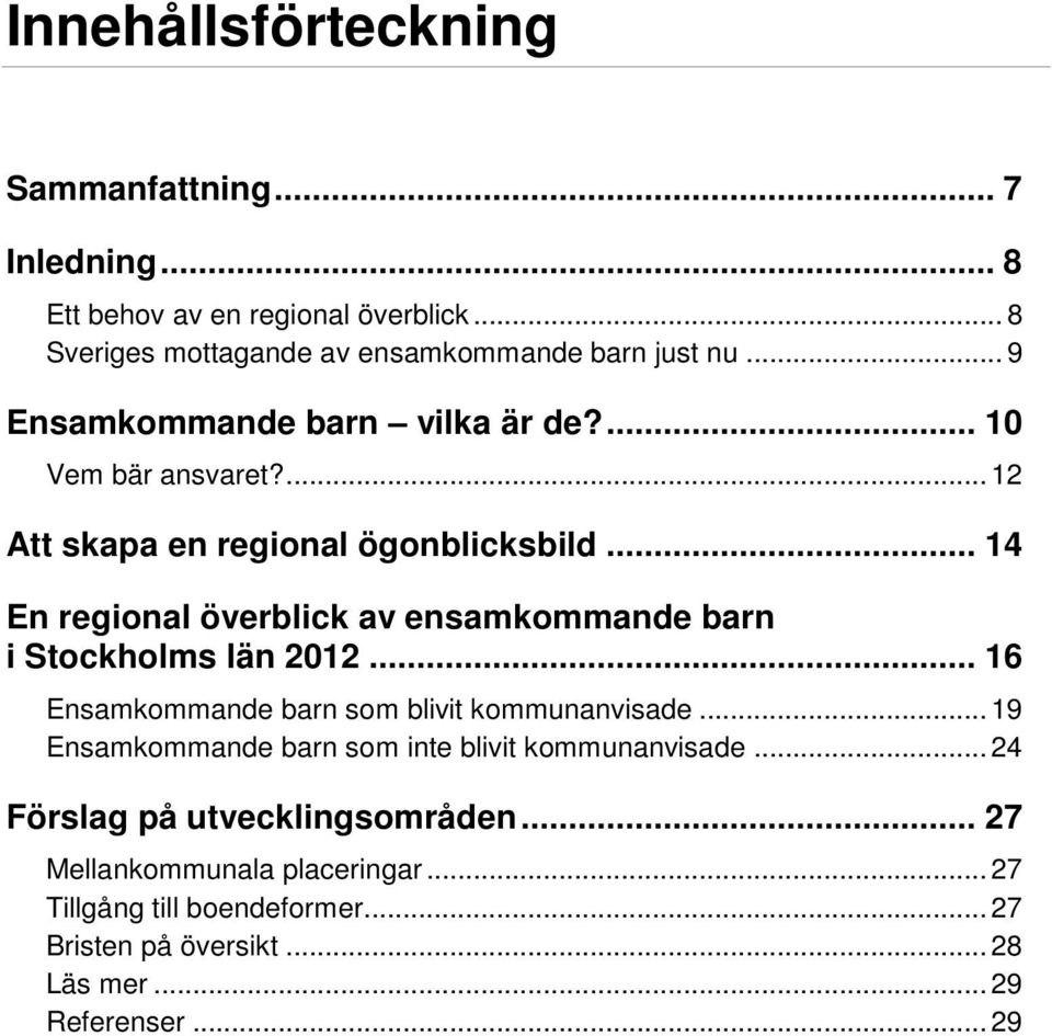 .. 4 En regional överblick av ensamkommande barn i Stockholms län 0... 6 Ensamkommande barn som blivit kommunanvisade.