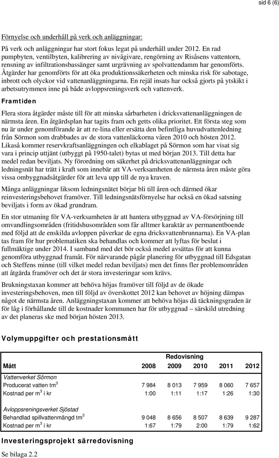 Åtgärder har genomförts för att öka produktionssäkerheten och minska risk för sabotage, inbrott och olyckor vid vattenanläggningarna.