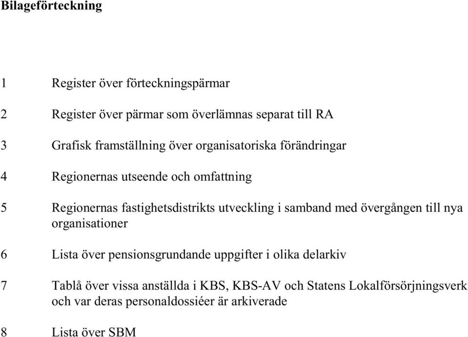 utveckling i samband med övergången till nya organisationer 6 Lista över pensionsgrundande uppgifter i olika delarkiv 7