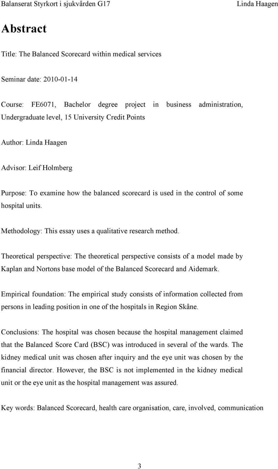 Theoretical perspective: The theoretical perspective consists of a model made by Kaplan and Nortons base model of the Balanced Scorecard and Aidemark.