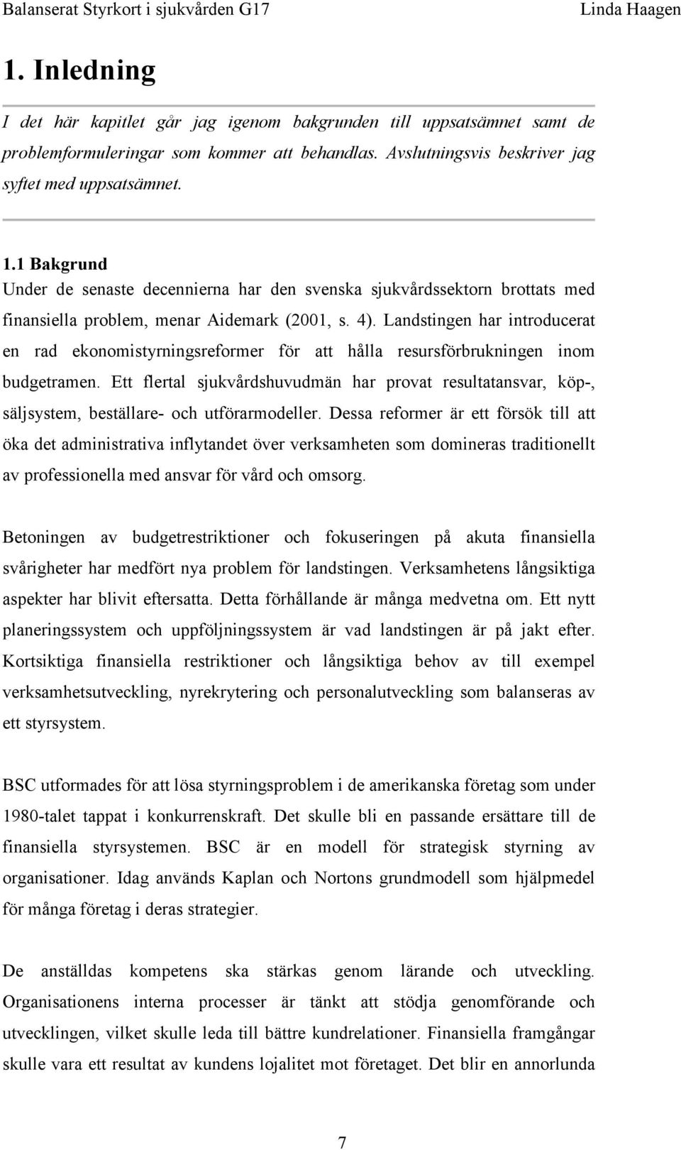 Landstingen har introducerat en rad ekonomistyrningsreformer för att hålla resursförbrukningen inom budgetramen.