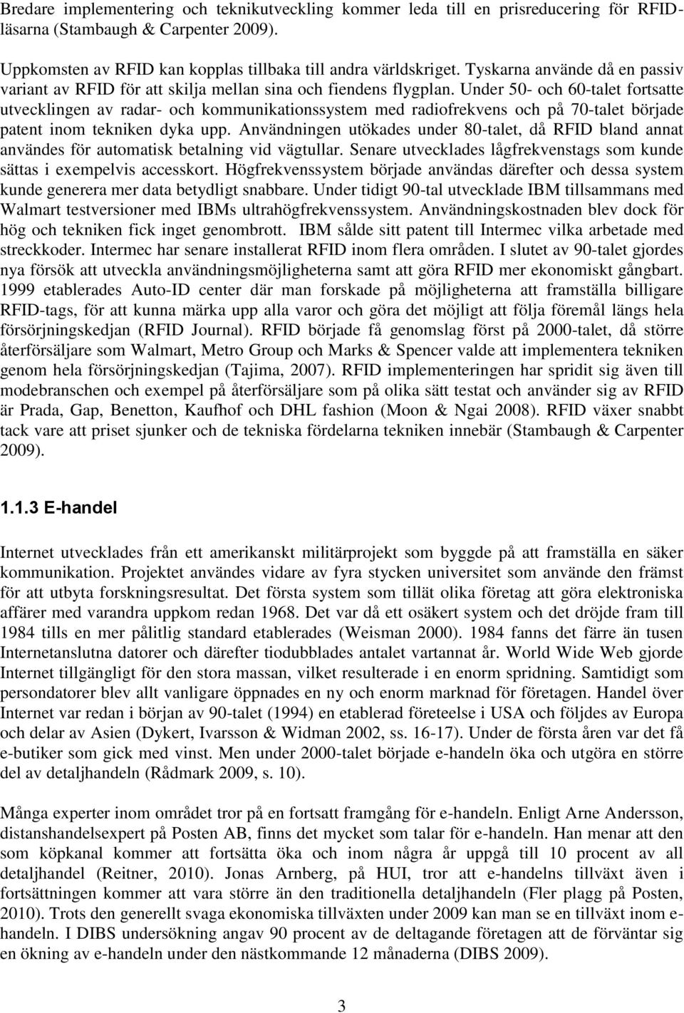 Under 50- och 60-talet fortsatte utvecklingen av radar- och kommunikationssystem med radiofrekvens och på 70-talet började patent inom tekniken dyka upp.