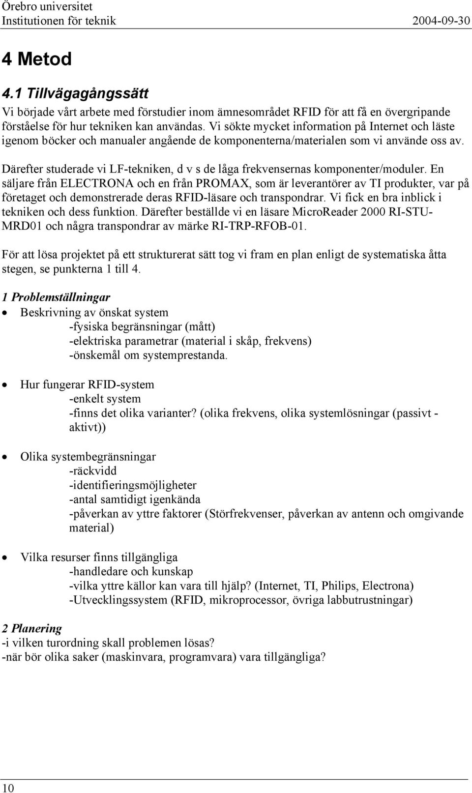 Därefter studerade vi LF-tekniken, d v s de låga frekvensernas komponenter/moduler.