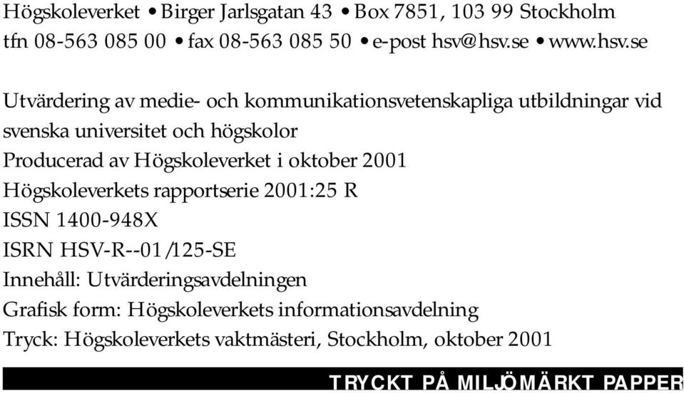 Producerad av Högskoleverket i oktober 2001 Högskoleverkets rapportserie 2001:25 R ISSN 1400-948X ISRN HSV-R--01/125-SE Innehåll: