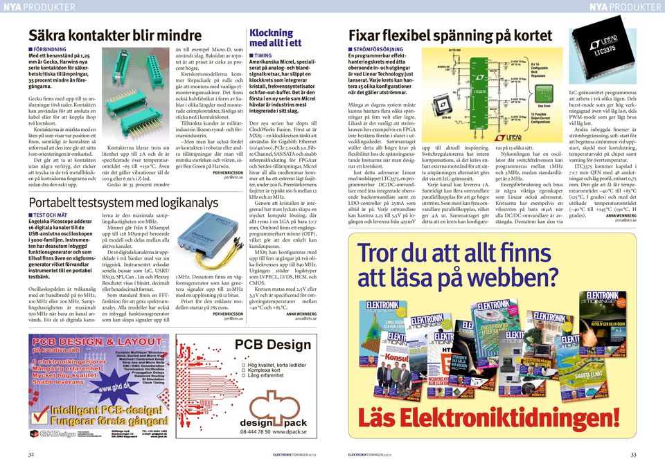 Kontakterna är märkta med en liten pil som visar var position ett finns, samtidigt är kontakten så utformad att den inte går att sätta i om orienteringen är omkastad.