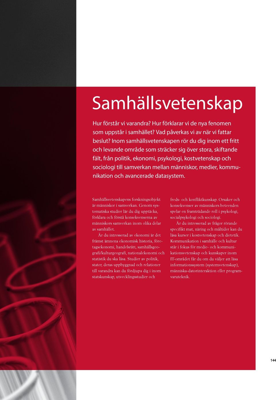 människor, medier, kommunikation och avancerade datasystem. ens forskningsobjekt är människor i samverkan.