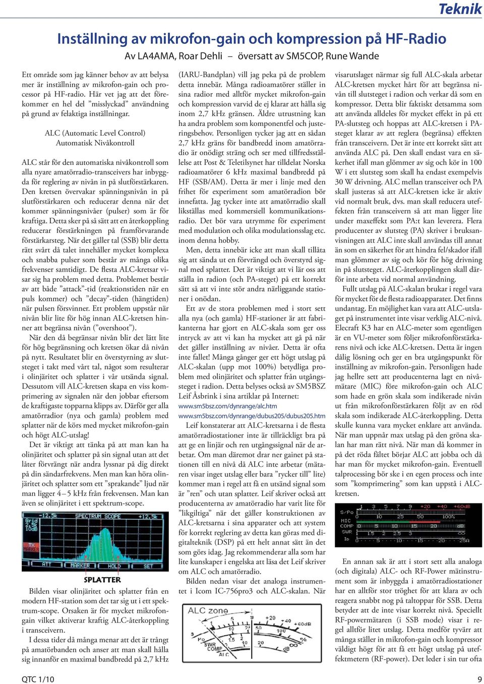QTC 1/10 ALC (Automatic Level Control) Automatisk Nivåkontroll ALC står för den automatiska nivåkontroll som alla nyare amatörradio-transceivers har inbyggda för reglering av nivån in på
