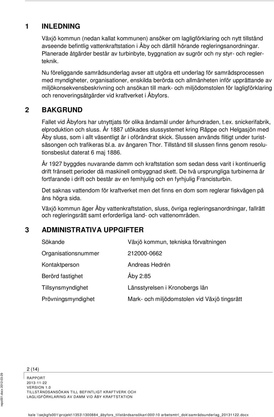 Nu föreliggande samrådsunderlag avser att utgöra ett underlag för samrådsprocessen med myndigheter, organisationer, enskilda berörda och allmänheten inför upprättande av miljökonsekvensbeskrivning