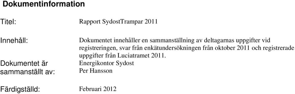 vid registreringen, svar från enkätundersökningen från oktober 2011 och registrerade