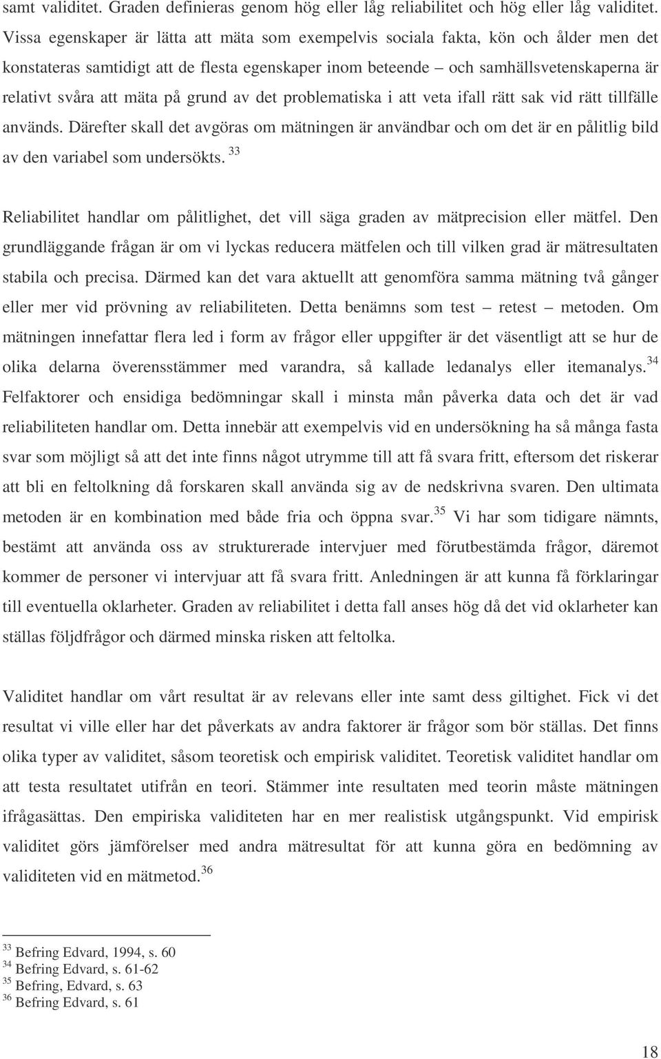 mäta på grund av det problematiska i att veta ifall rätt sak vid rätt tillfälle används.