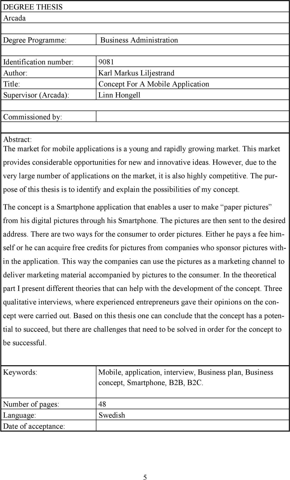 However, due to the very large number of applications on the market, it is also highly competitive. The purpose of this thesis is to identify and explain the possibilities of my concept.