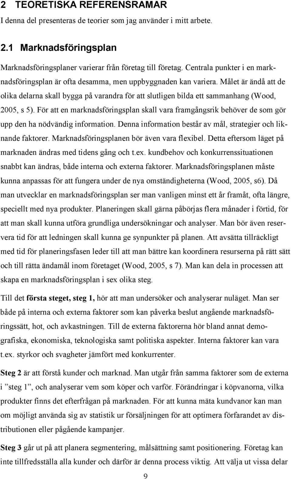 Målet är ändå att de olika delarna skall bygga på varandra för att slutligen bilda ett sammanhang (Wood, 2005, s 5).