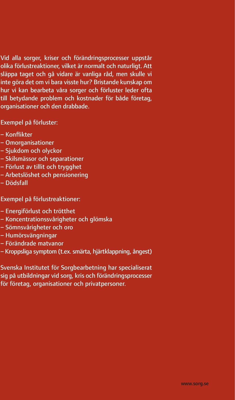 Bristande kunskap om hur vi kan bearbeta våra sorger och förluster leder ofta till betydande problem och kostnader för både företag, organisationer och den drabbade.