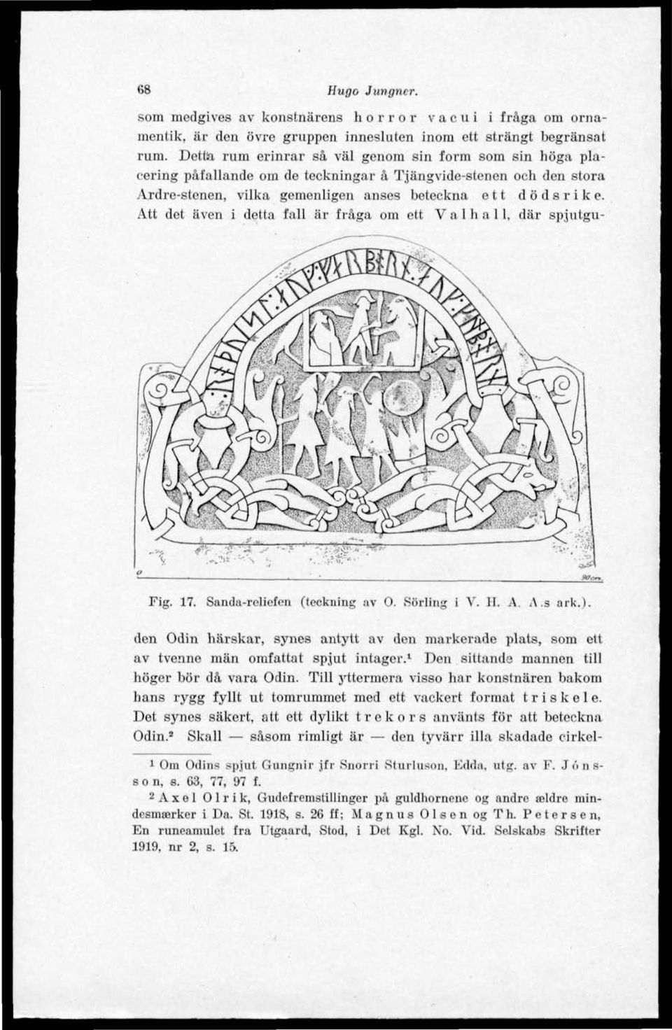 Att det även i detta fall är fråga om ett Val h a 11, där spjutgu- Fig. 17. Sanda-roliofon (teckning av O. Sörling i V. II. A. As ark.).