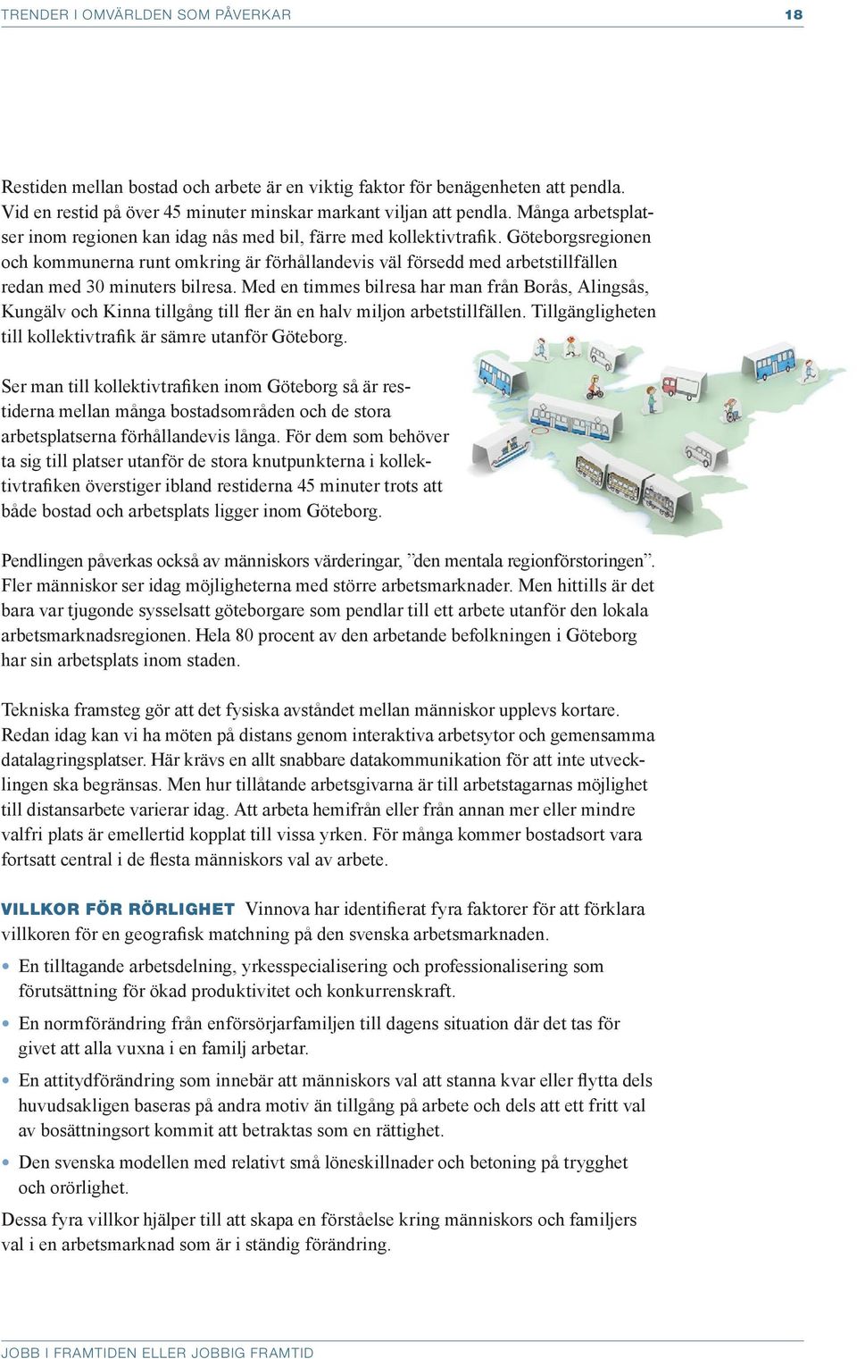 Göteborgsregionen och kommunerna runt omkring är förhållandevis väl försedd med arbetstillfällen redan med 30 minuters bilresa.