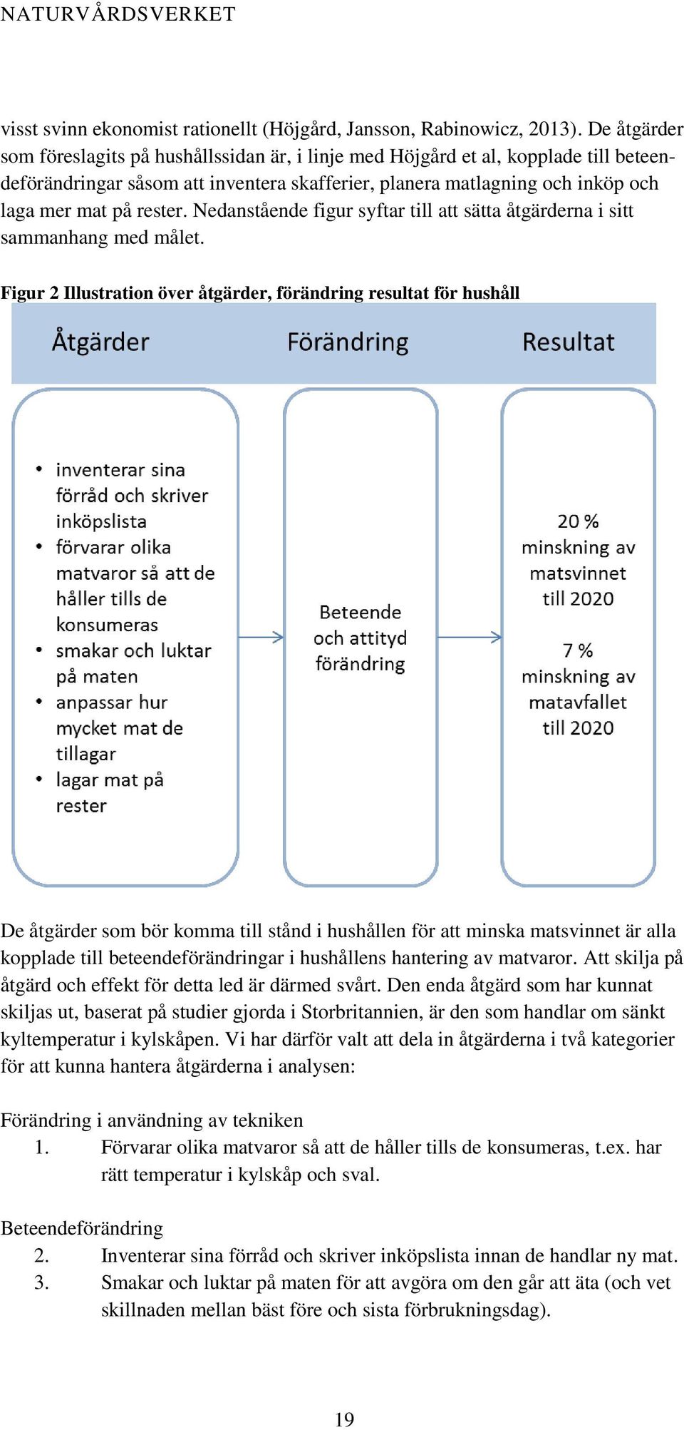 Nedanstående figur syftar till att sätta åtgärderna i sitt sammanhang med målet.