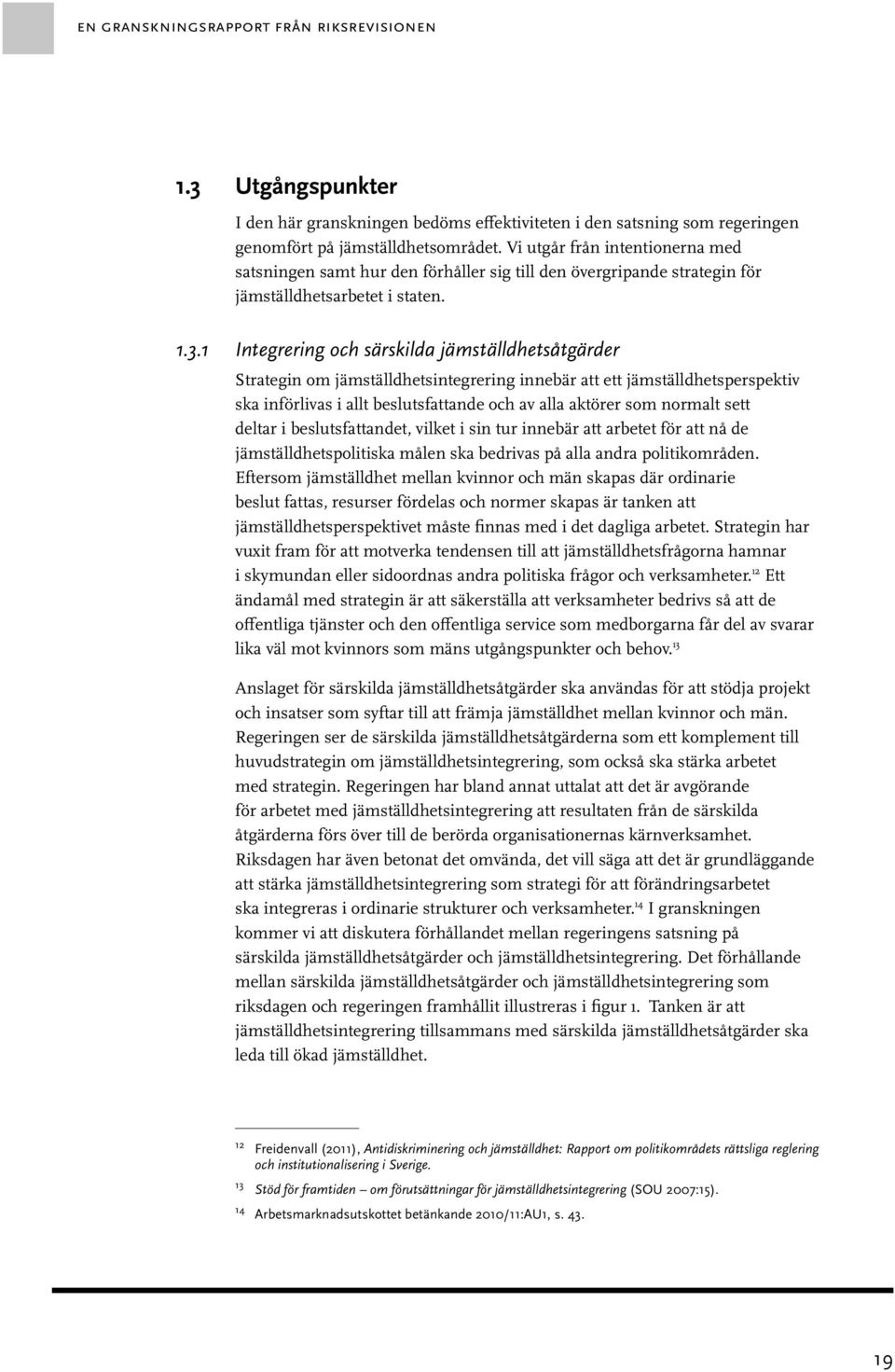 1 Integrering och särskilda jämställdhetsåtgärder Strategin om jämställdhetsintegrering innebär att ett jämställdhetsperspektiv ska införlivas i allt beslutsfattande och av alla aktörer som normalt