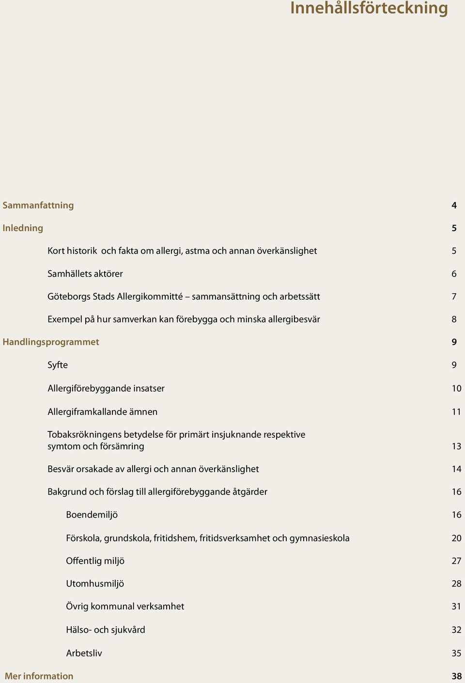 betydelse för primärt insjuknande respektive symtom och försämring 13 Besvär orsakade av allergi och annan överkänslighet 14 Bakgrund och förslag till allergiförebyggande åtgärder 16