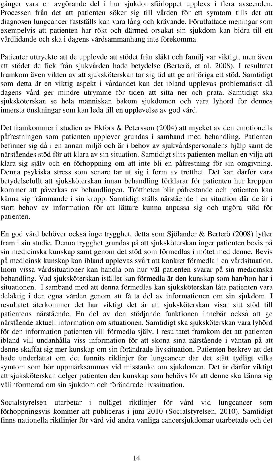 Förutfattade meningar som exempelvis att patienten har rökt och därmed orsakat sin sjukdom kan bidra till ett vårdlidande och ska i dagens vårdsammanhang inte förekomma.