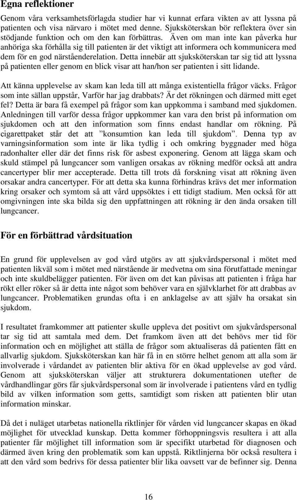 Även om man inte kan påverka hur anhöriga ska förhålla sig till patienten är det viktigt att informera och kommunicera med dem för en god närståenderelation.