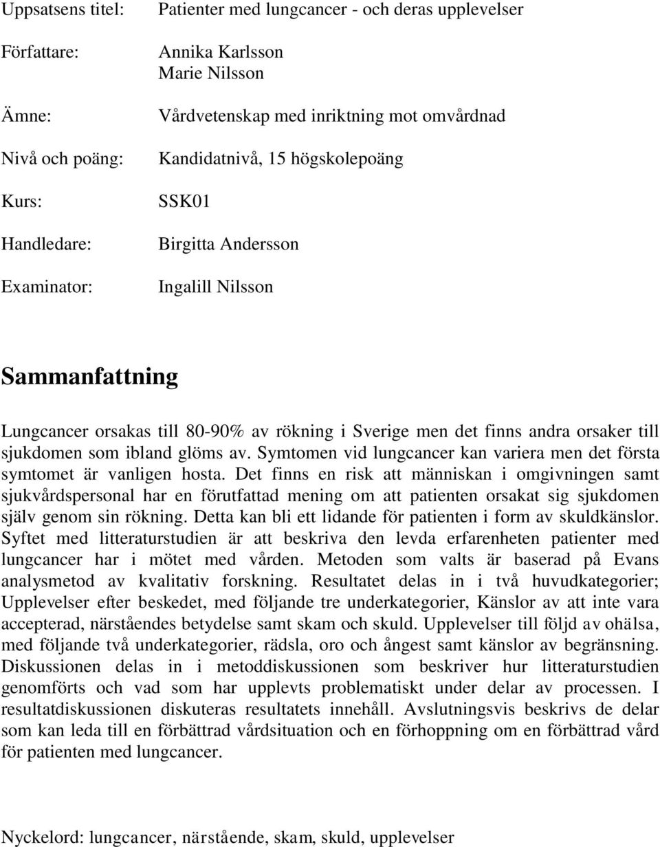 ibland glöms av. Symtomen vid lungcancer kan variera men det första symtomet är vanligen hosta.