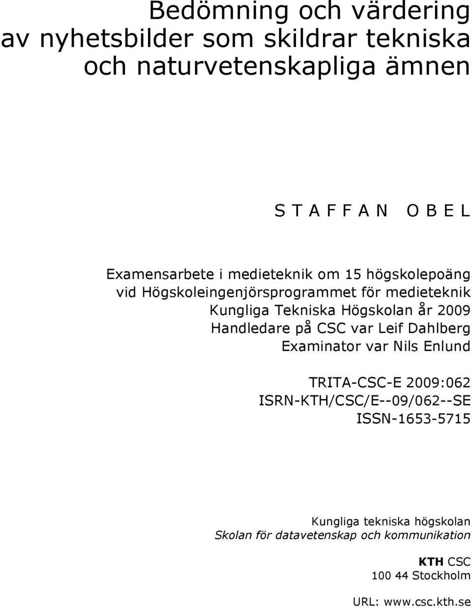 Handledare på CSC var Leif Dahlberg Examinator var Nils Enlund TRITA-CSC-E 2009:062 ISRN-KTH/CSC/E--09/062--SE