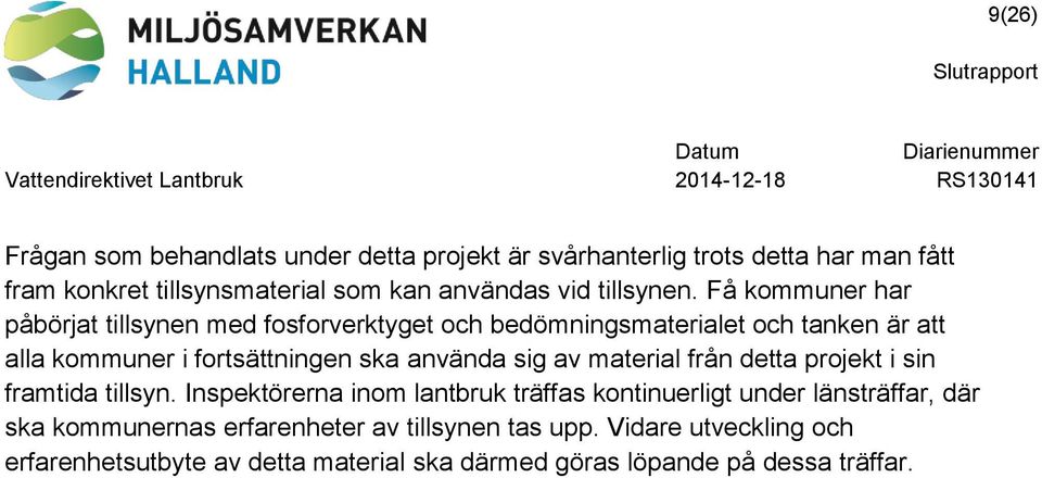 Få kommuner har påbörjat tillsynen med fosforverktyget och bedömningsmaterialet och tanken är att alla kommuner i fortsättningen ska använda sig av material från