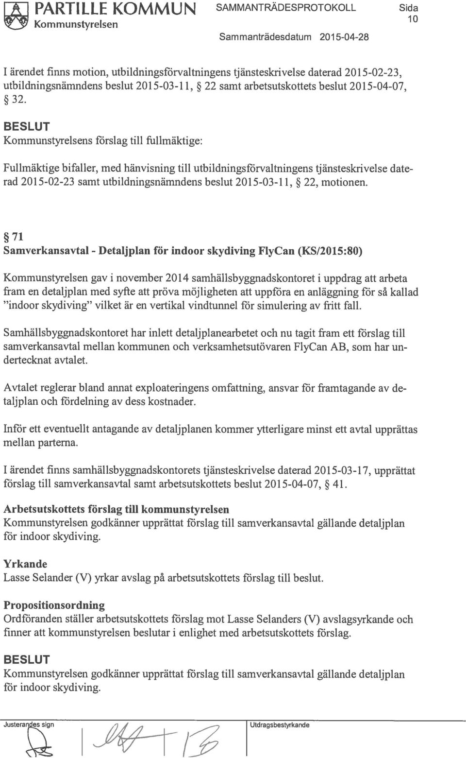 Kommunstyrelsens förslag till fullmäktige: Fullmäktige bifaller, med hänvisning till utbildningsförvaltningens tjänsteskrivelse date rad 2015-02-23 samt utbildningsnämndens beslut 2015-03-il, 22,