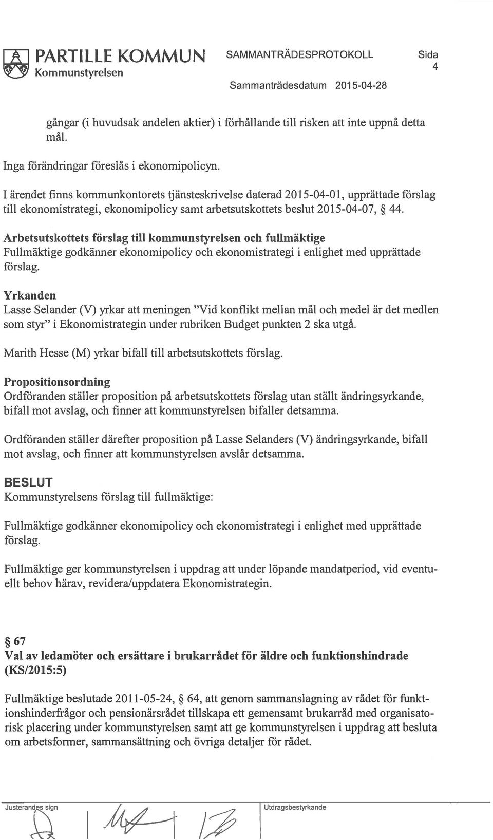 Arbetsutskottets förslag till kommunstyrelsen och fullmäktige Fullmäktige godkänner ekonornipolicy och ekonomistrategi i enlighet med upprättade förslag.