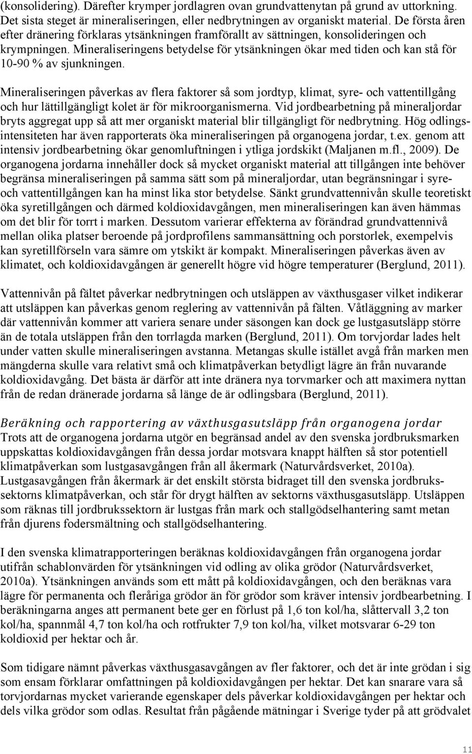 Mineraliseringens betydelse för ytsänkningen ökar med tiden och kan stå för 10-90 % av sjunkningen.