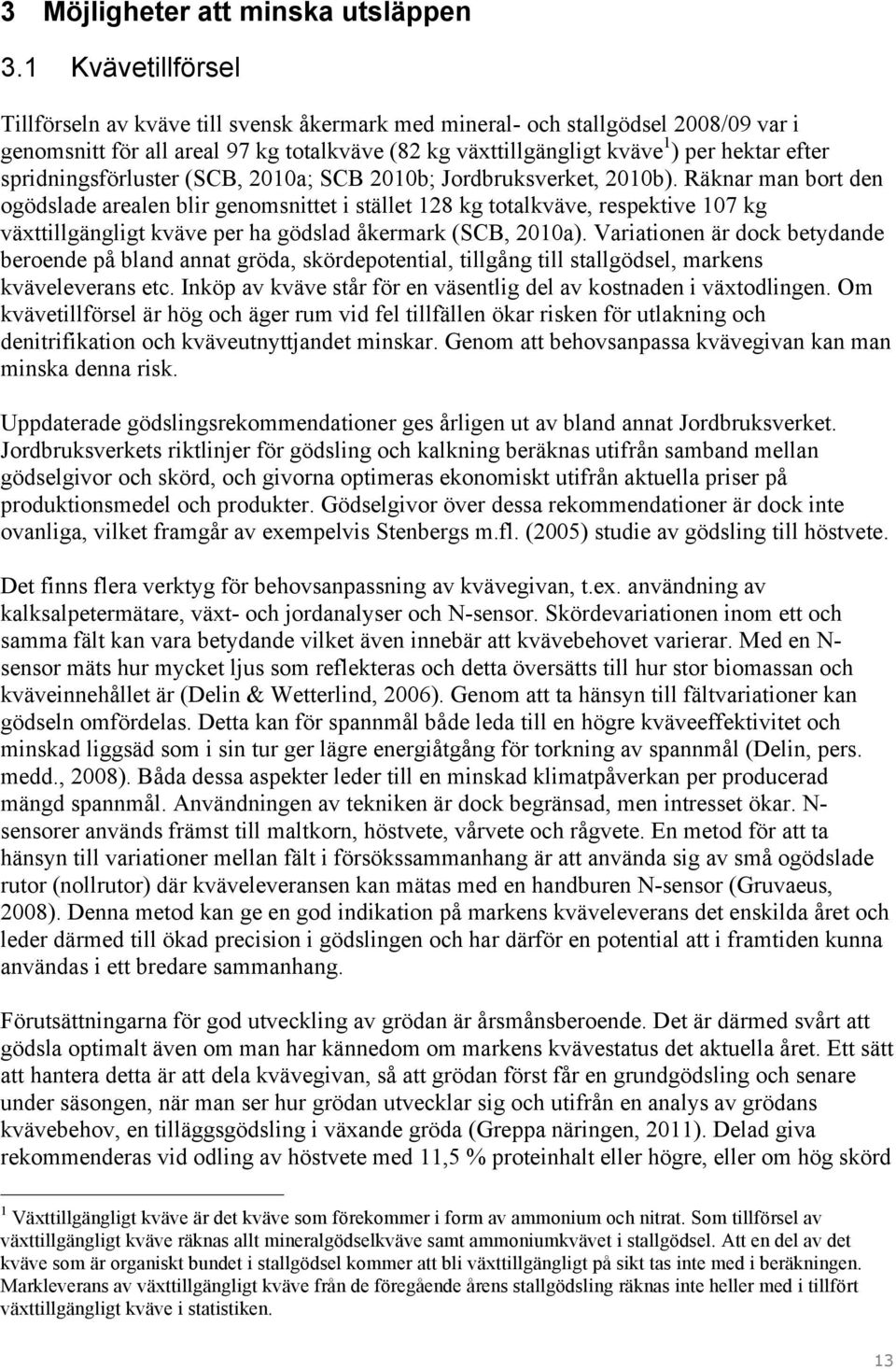spridningsförluster (SCB, 2010a; SCB 2010b; Jordbruksverket, 2010b).