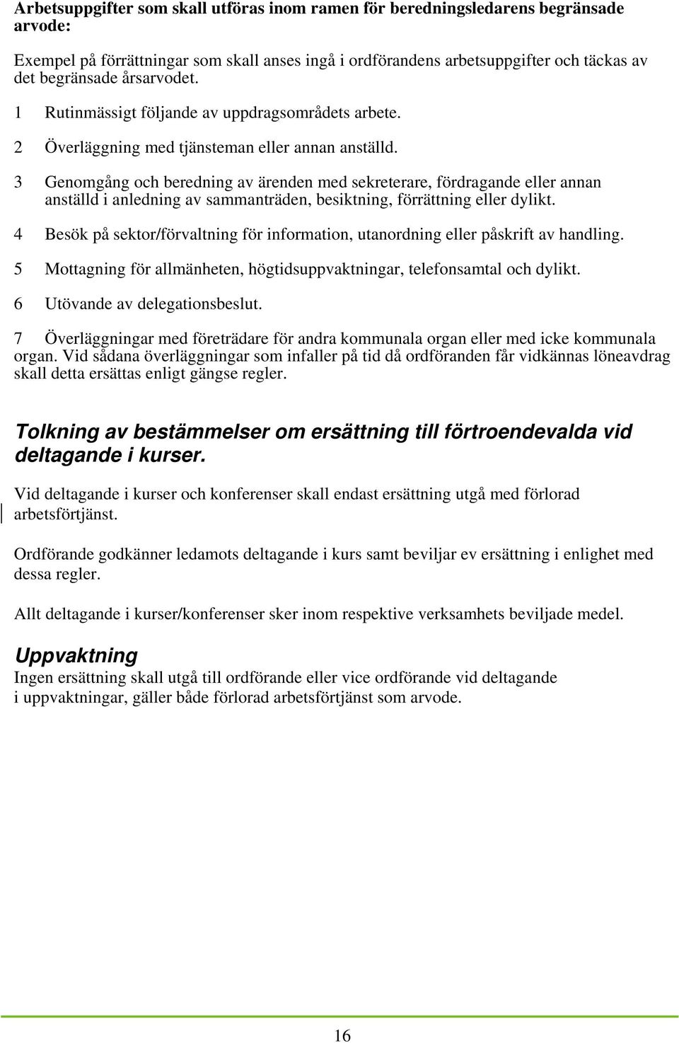 3 Genomgång och beredning av ärenden med sekreterare, fördragande eller annan anställd i anledning av sammanträden, besiktning, förrättning eller dylikt.