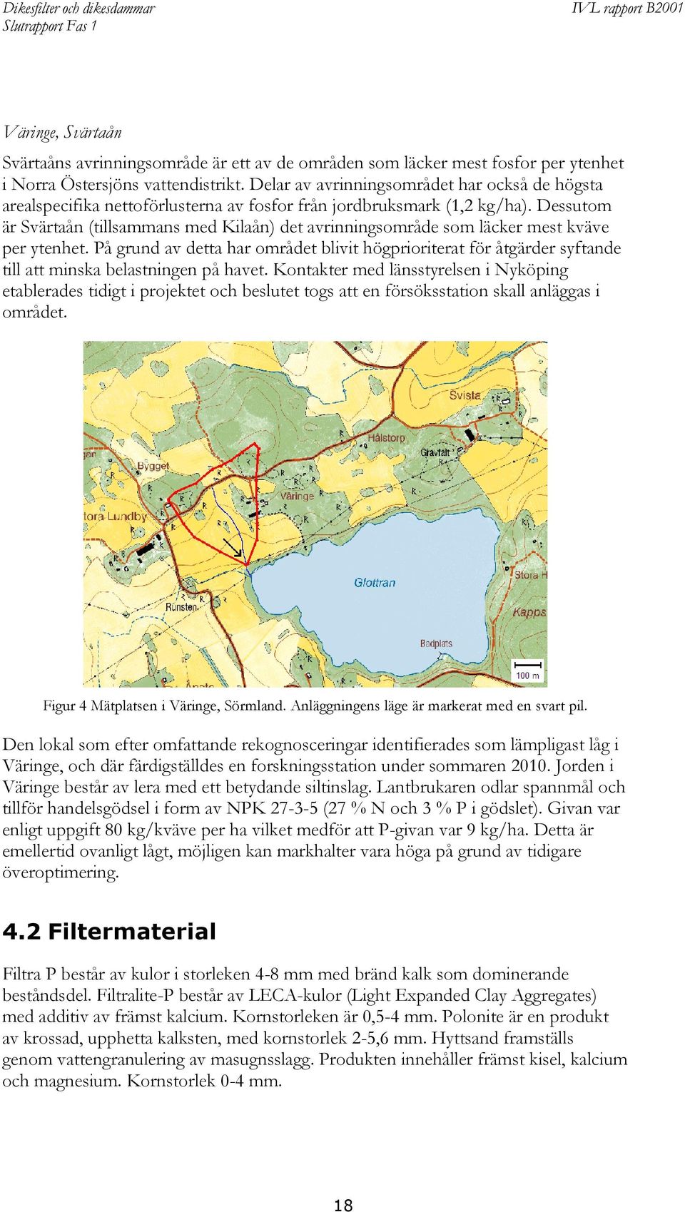 Dessutom är Svärtaån (tillsammans med Kilaån) det avrinningsområde som läcker mest kväve per ytenhet.