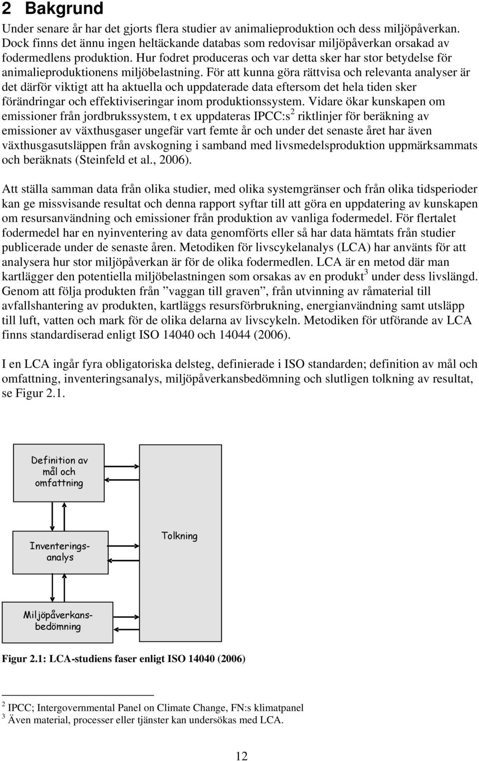 Hur fodret produceras och var detta sker har stor betydelse för animalieproduktionens miljöbelastning.