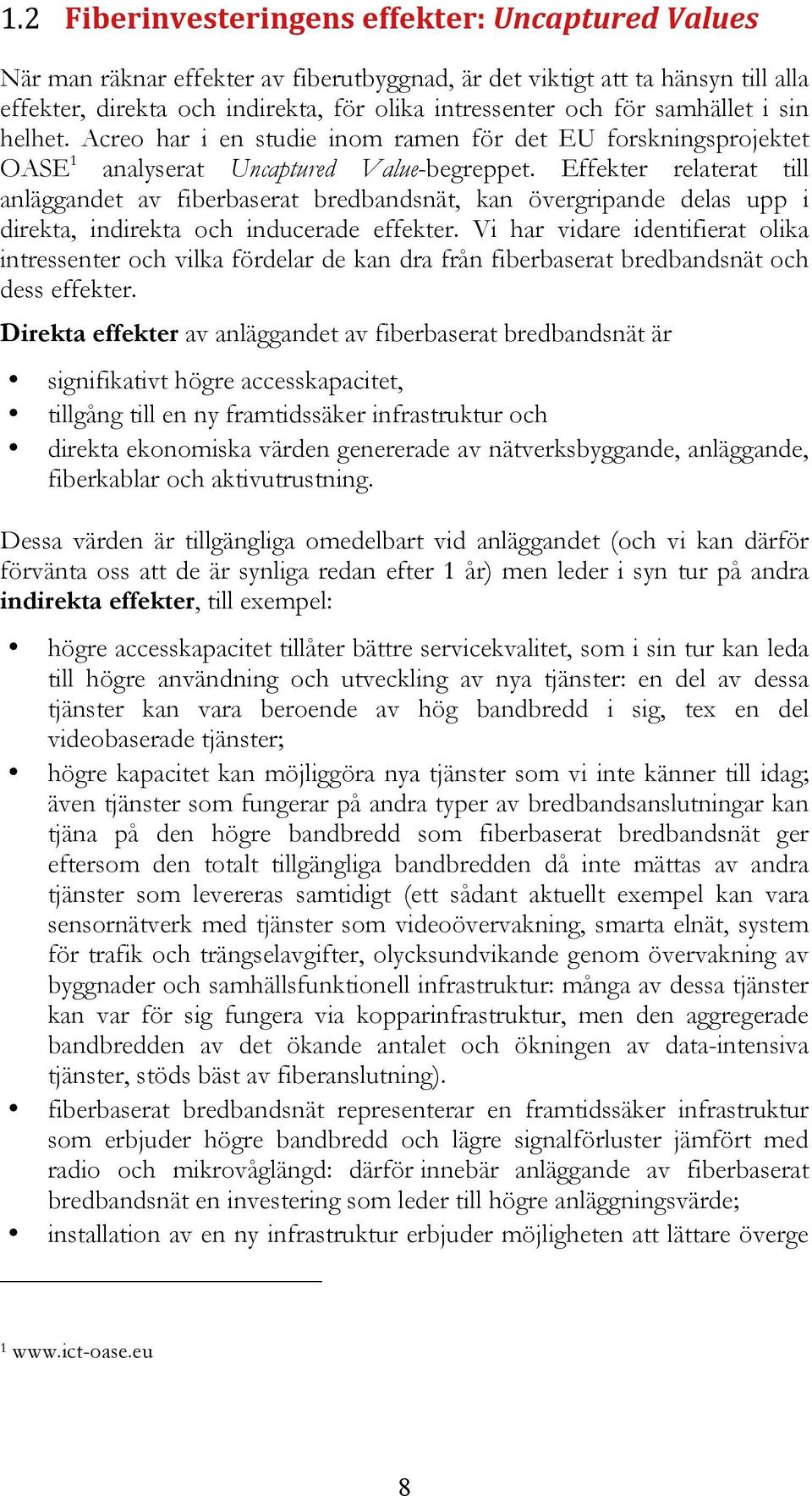 Effekter relaterat till anläggandet av fiberbaserat bredbandsnät, kan övergripande delas upp i direkta, indirekta och inducerade effekter.