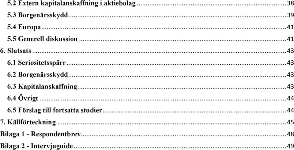 .. 43 6.3 Kapitalanskaffning... 43 6.4 Övrigt... 44 6.5 Förslag till fortsatta studier.