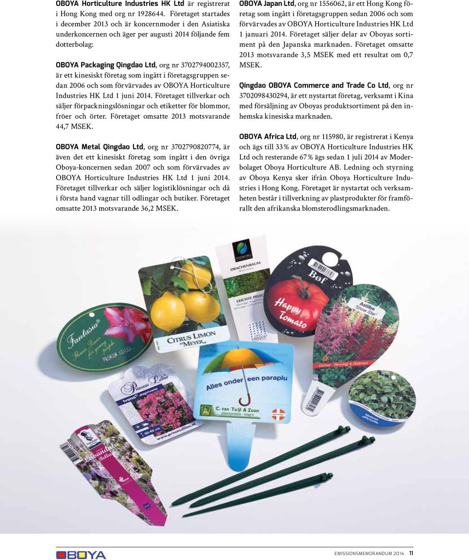 kinesiskt företag som ingått i företagsgruppen sedan 2006 och som förvärvades av OBOYA Horticulture Industries HK Ltd 1 juni 2014.