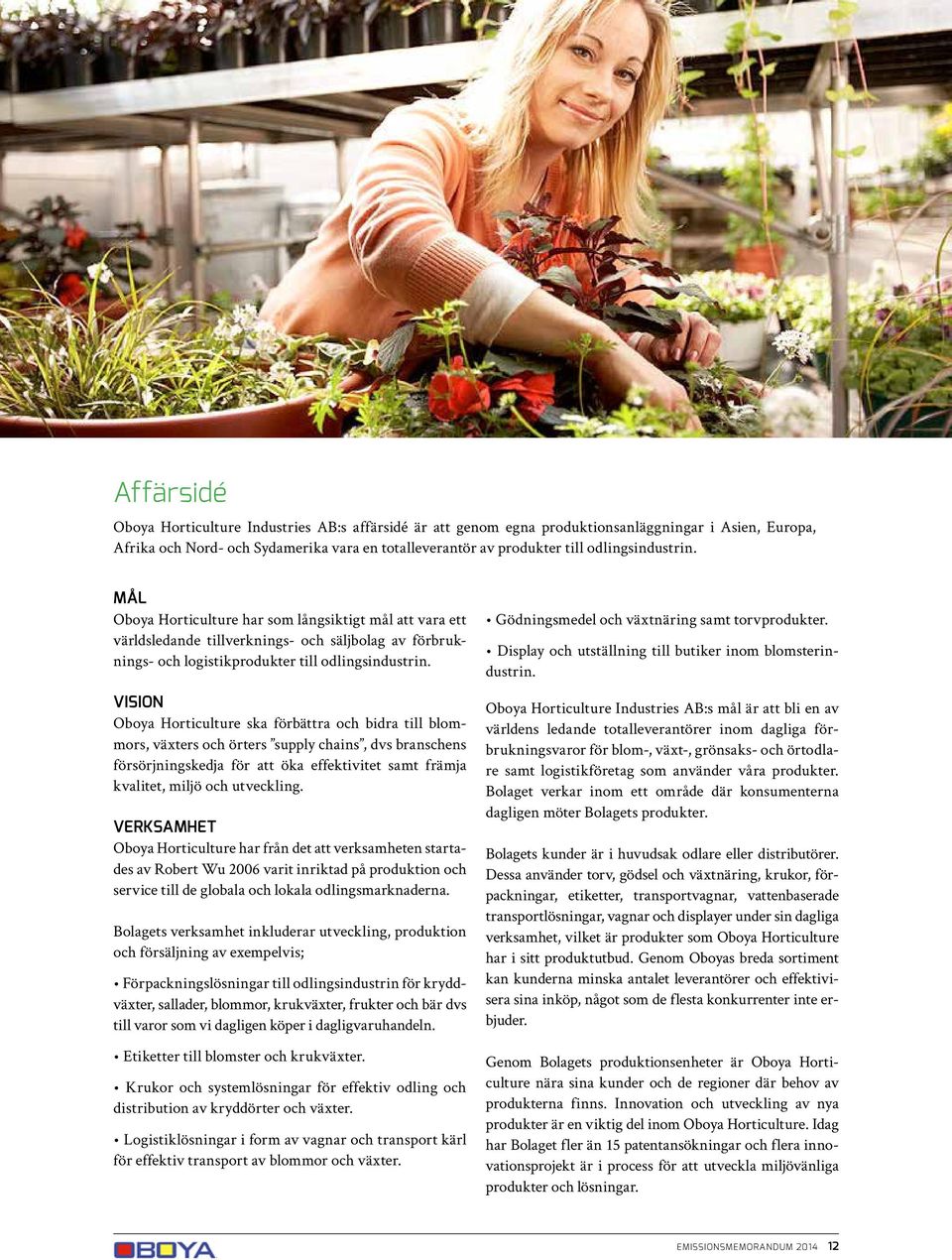 Vision Oboya Horticulture ska förbättra och bidra till blommors, växters och örters supply chains, dvs branschens försörjningskedja för att öka effektivitet samt främja kvalitet, miljö och utveckling.