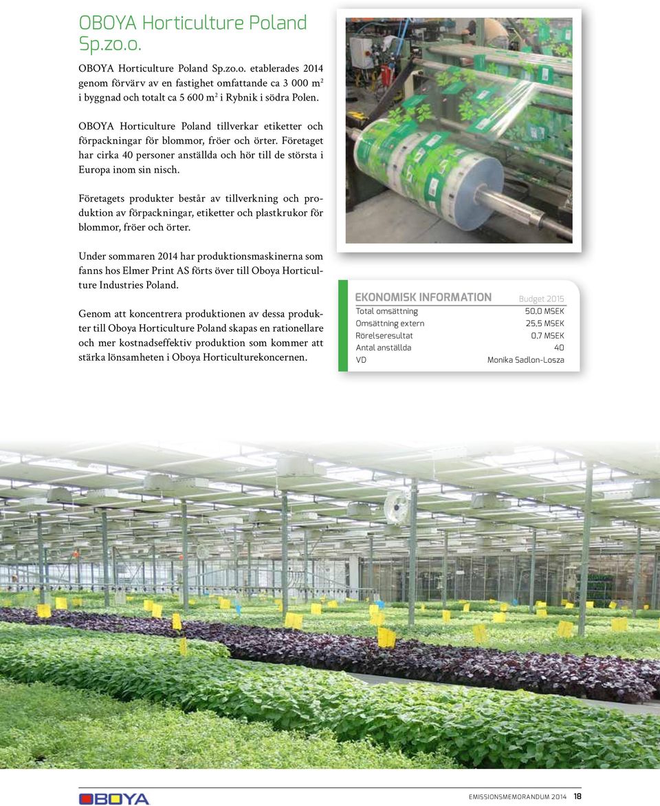 Företagets produkter består av tillverkning och produktion av förpackningar, etiketter och plastkrukor för blommor, fröer och örter.