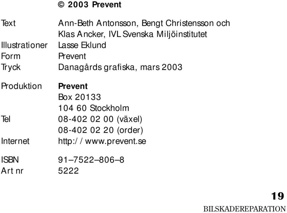 grafiska, mars 2003 Produktion Tel Internet Prevent Box 20133 104 60 Stockholm